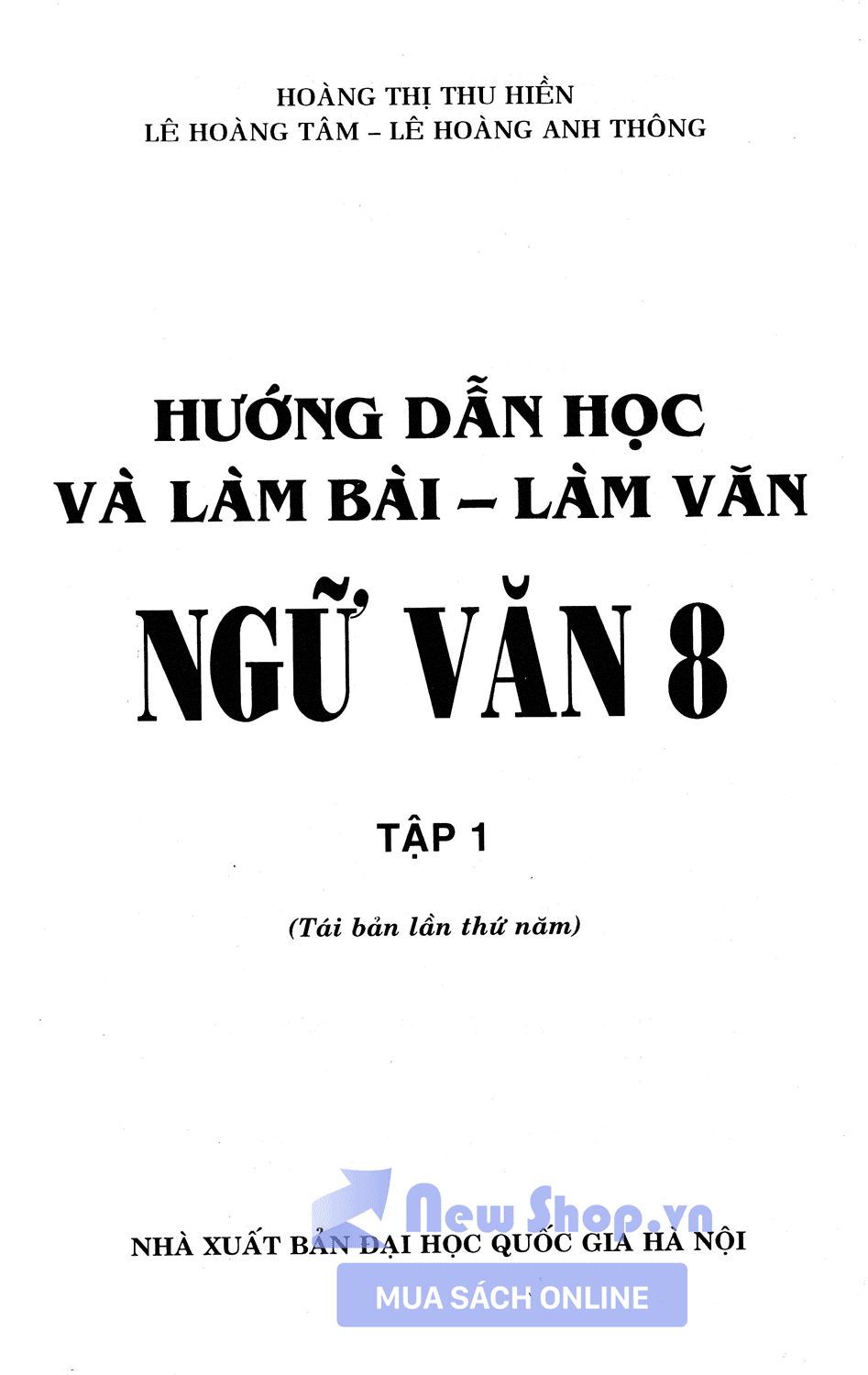 Hướng Dẫn Học Và Làm Bài Làm Văn Ngữ Văn 8 Tập 1 (Tái Bản)