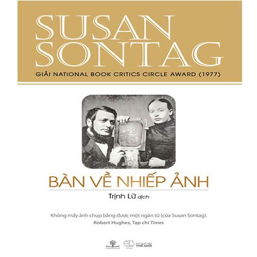 Sách Bàn Về Nhiếp Ảnh (Giải National Book Critics Circle Award 1977) (Tái bản năm 2019)