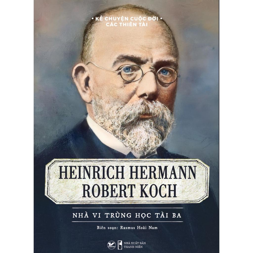 Kể Chuyện Cuộc Đời Các Thiên Tài Robert Koch - Nhà Vi Trùng Học Tài Ba - Bản Quyền