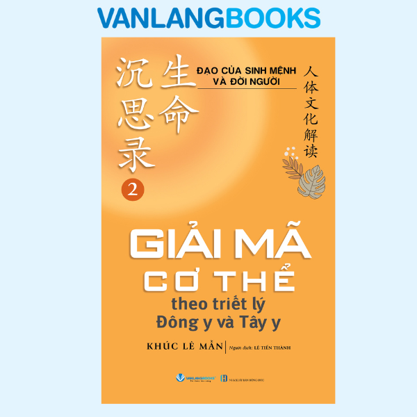 Sách - Đạo Của Sinh Mệnh Và Đời Người Quyển 2 - Giải Mã Cơ Thể Theo Triết Lý Đông Y Và Tây Y - Vanlangbooks