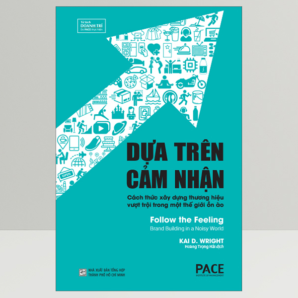 Dựa Trên Cảm Nhận (Follow The Feeling) - Công Thức Năm Thành Phần Để Xây Dựng Một Thương Hiệu Có Sức Lan Tỏa