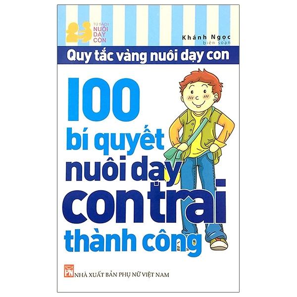 100 Bí Quyết Nuôi Dạy Con Trai Thành Công (Tái Bản 2021)