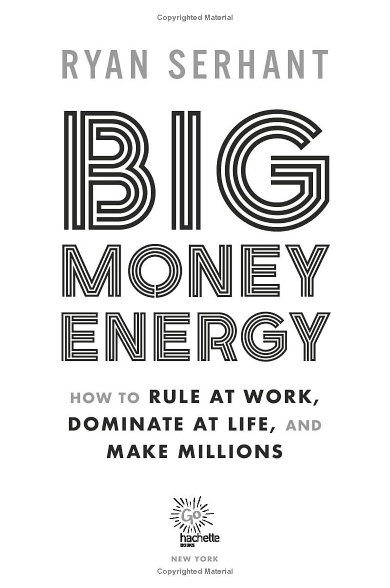 Big Money Energy: How To Rule At Work, Dominate At Life, And Make Millions