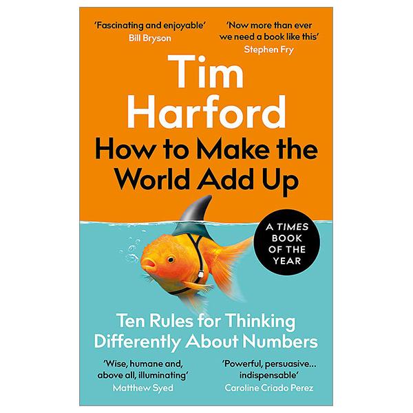 How To Make The World Add Up: Ten Rules For Thinking Differently About Numbers