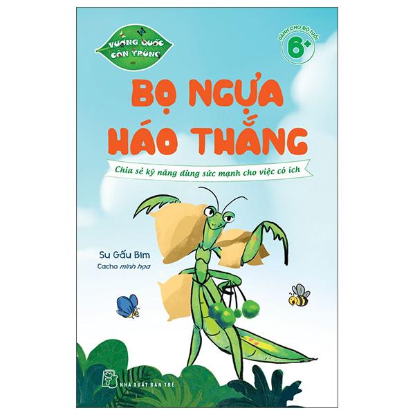 Sách - Vương Quốc Côn Trùng - Bọ Ngựa Háo Thắng - Chia Sẻ Kỹ Năng Dùng Sức Mạnh Cho Việc Có Ích