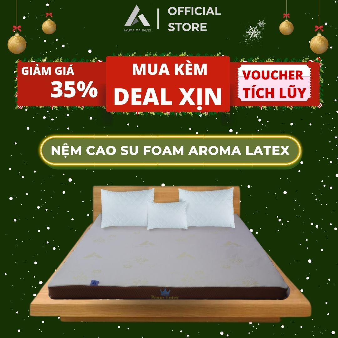 Nệm Cao Su Aroma Foam Latex - Êm Ái Đàn Hồi Nâng Đỡ Cơ Thể - Bảo Hành Chính Hãng 10 Năm