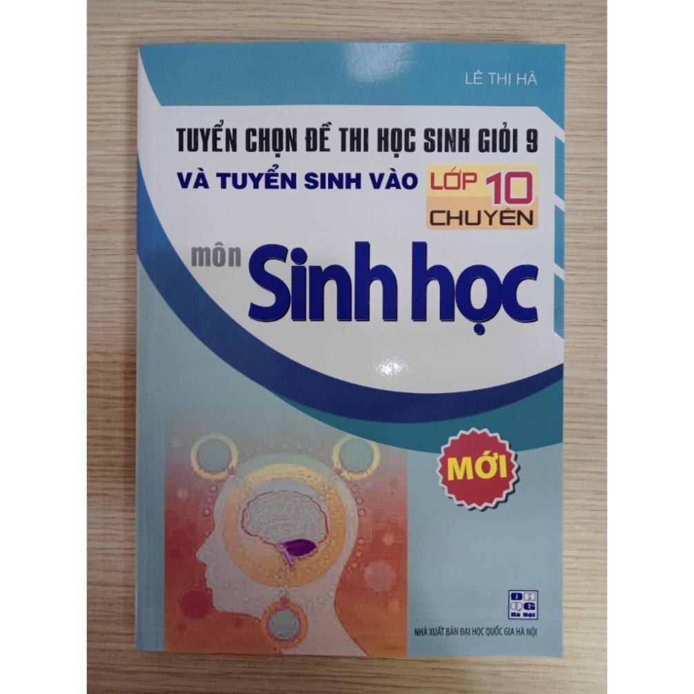 Sách - Tuyển chọn Đề thi học sinh giỏi 9 và Tuyển sinh vào lớp 10 Chuyên môn Sinh học