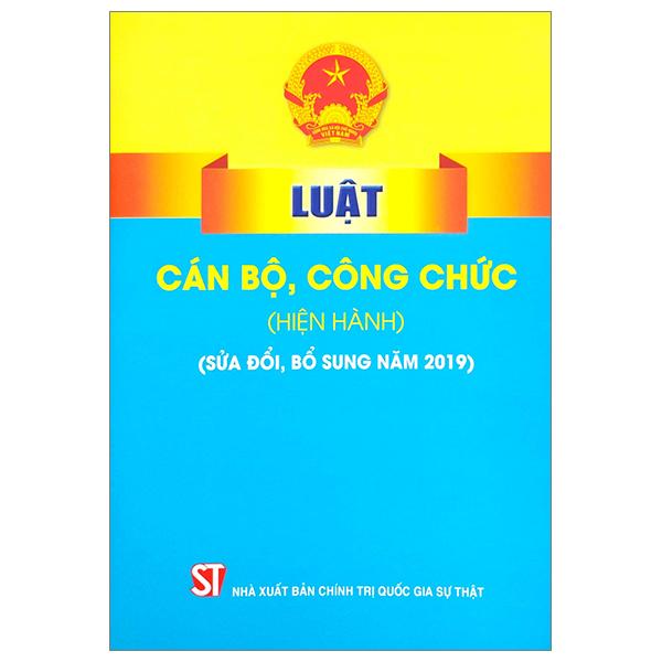 Luật Cán Bộ, Công Chức (Hiện Hành) (Sửa Đổi, Bổ Sung Năm 2019)