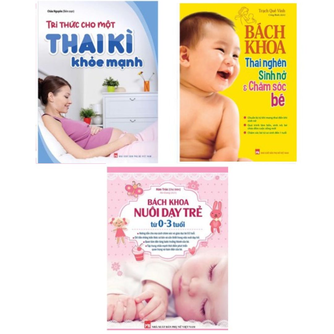 Combo Sách - Tri Thức Cho Một Thai Kì Khỏe Mạnh + Bách Khoa Thai Nghén Sinh Nở Chăm Sóc Em Bé (TB) + Bách Khoa Nuôi Dạy Trẻ Từ 0-3 (TB) (Minh Long Books)