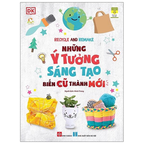 Recycle And Remake - Những Ý Tưởng Sáng Tạo Biến Cũ Thành Mới