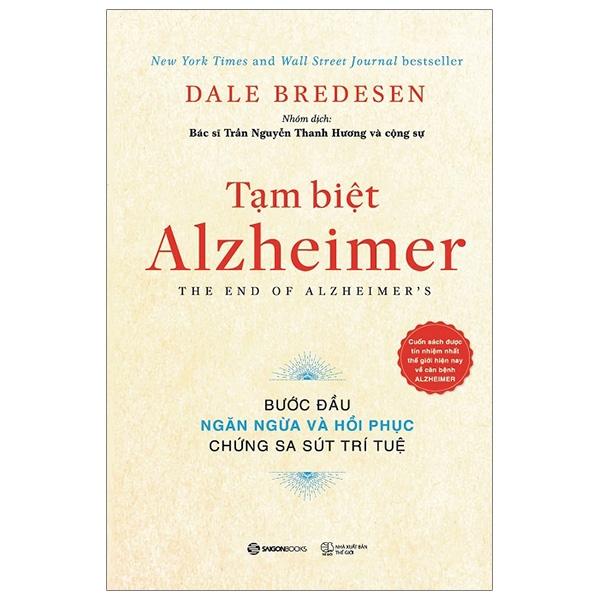 Tạm biệt Alzheimer: Bước đầu ngăn ngừa và phục hồi chứng sa sút trí tuệ - Tác giả: Dale E. Bredesen - Bản Quyền