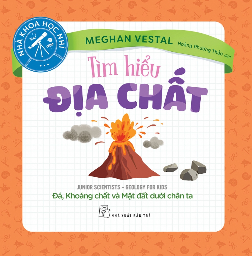 TÌM HIỂU ĐỊA CHẤT - ĐÁ, KHOÁNG CHẤT VÀ MẶT ĐẤT DƯỚI CHÂN TA