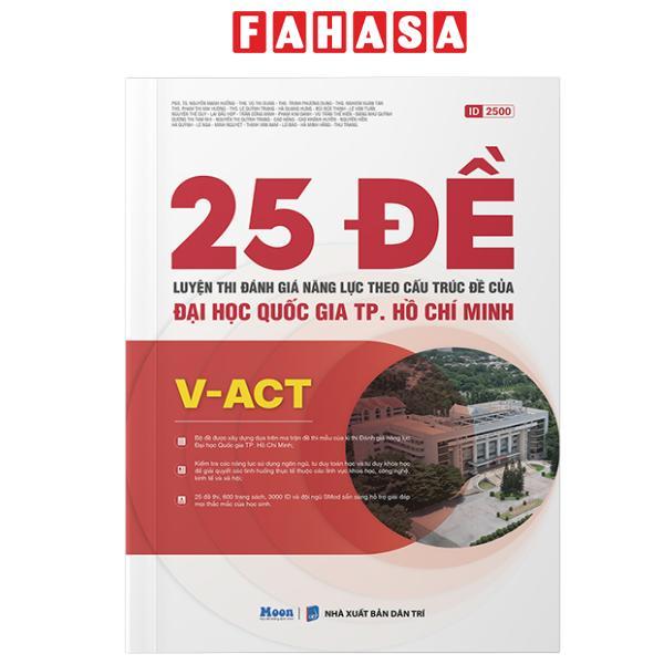 Sách - V-ACT - 25 Đề Luyện Thi Đánh Giá Năng Lực Theo Cấu Trúc Đề Của Đại Học Quốc Gia TP. Hồ Chí Minh