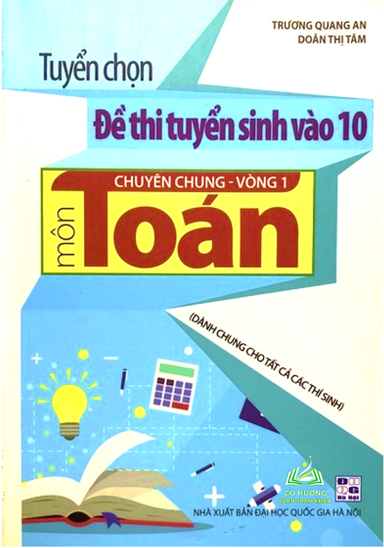 Sách - Tuyển chọn Đề thi tuyển sinh vào 10 chuyên chung vòng 1 môn Toán #huongbook