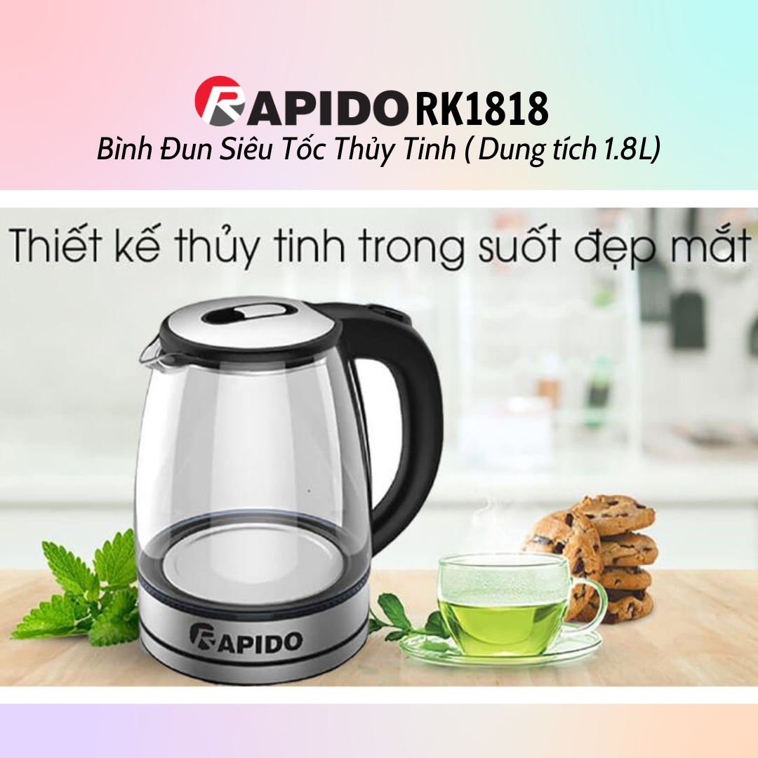 Bình đun siêu tốc thủy tinh Rapido RK1818 (1.8L) - Bình đun siêu tốc RK1717 (1.7L) - Hàng chính hãng