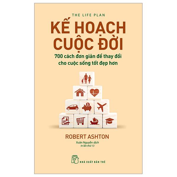 Kế Hoạch Cuộc Đời : 700 Cách Đơn Giản Để Thay Đổi Cho Cuộc Sống Tốt Đẹp Hơn (Tái Bản)