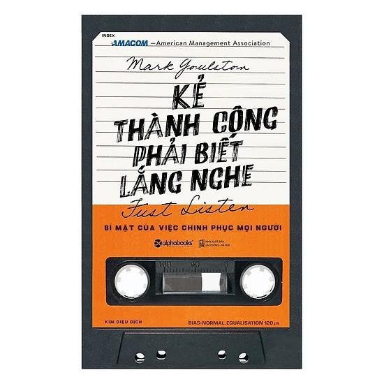 Kẻ Thành Công Phải Biết Lắng Nghe - Nghệ Thuật Giao Tiếp Mang Đến Sự Thành Công (Tái Bản Mới Nhất) - Bản Quyền