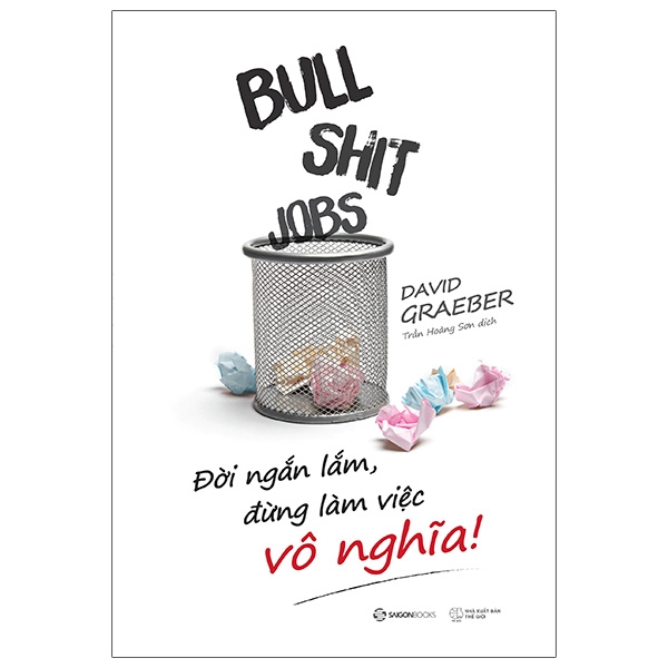 Sách Kỹ Năng Sống-Bullshit Jobs: Đời Ngắn Lắm, Đừng Làm Việc Vô Nghĩa!