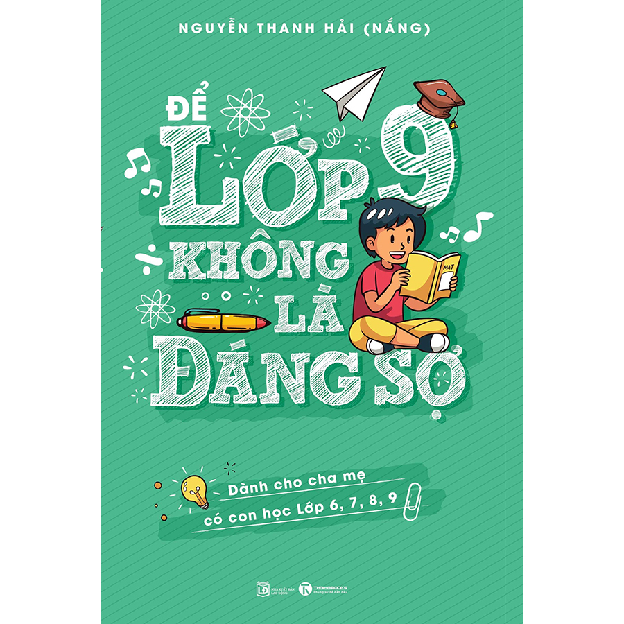 Để Lớp 9 Không Là Đáng Sợ (Dành Cho Cha Mẹ Có Con Học Lớp 6,7,8,9)