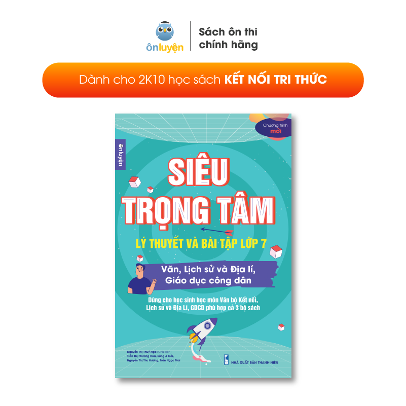 Lớp 7 (Bộ Kết nối ) -Sách Siêu trọng tâm Văn, Khoa học xã hội lớp 7 viết riêng cho bộ Kết nối tri thức- Nhà sách Ôn luyện