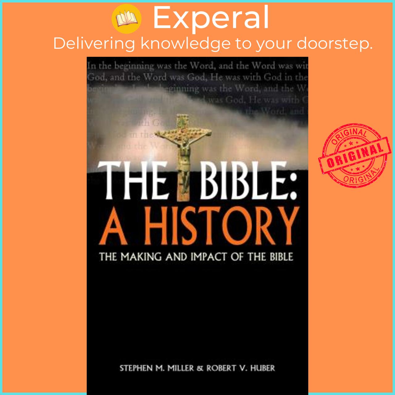 Sách - The Bible: A History : The making and impact of the Bible by Stephen M Miller