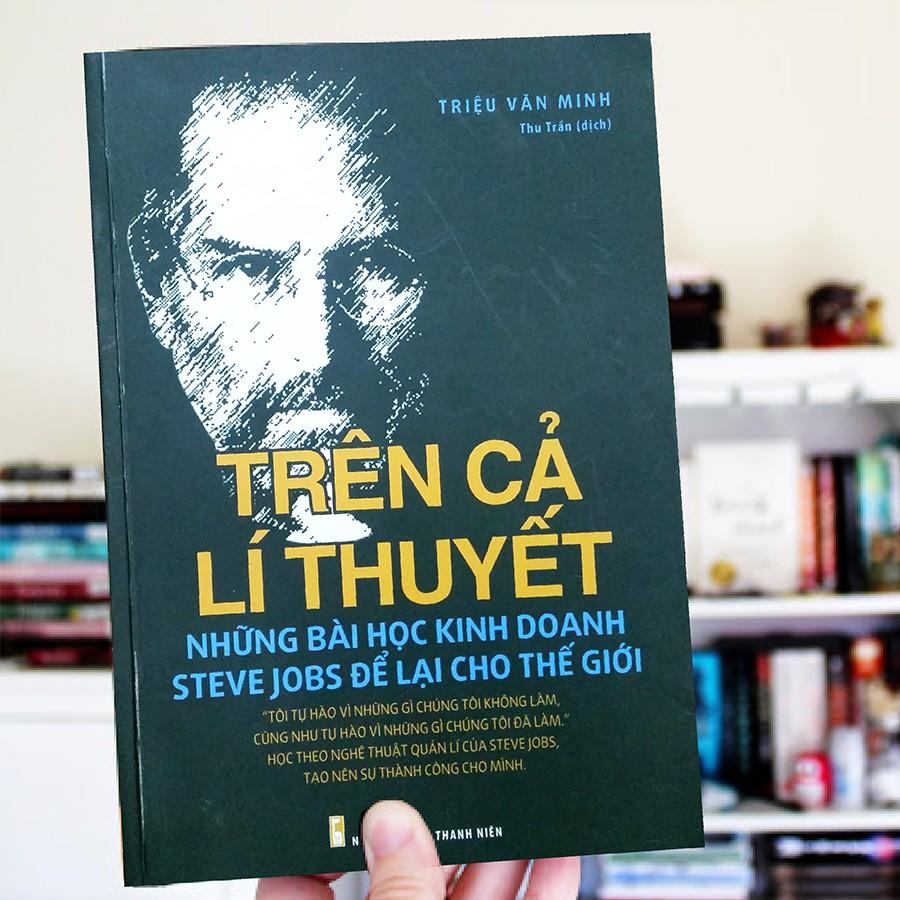Sách: Trên Cả Lí Thuyết - Những Bài Học Kinh Doanh Steve Jobs Để Lại Cho Thế Giới