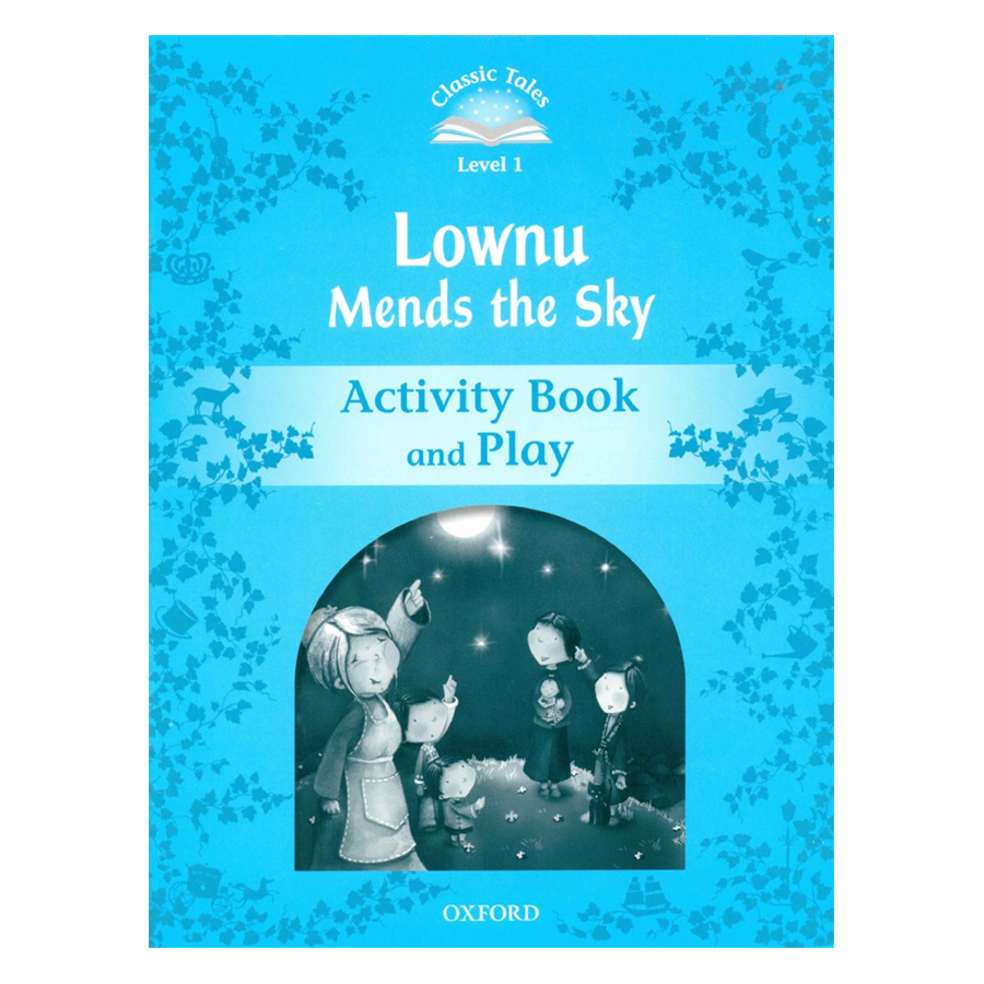 Classic Tales Second Edition Level 1 Lownu Mends The Sky Activity Book and Play