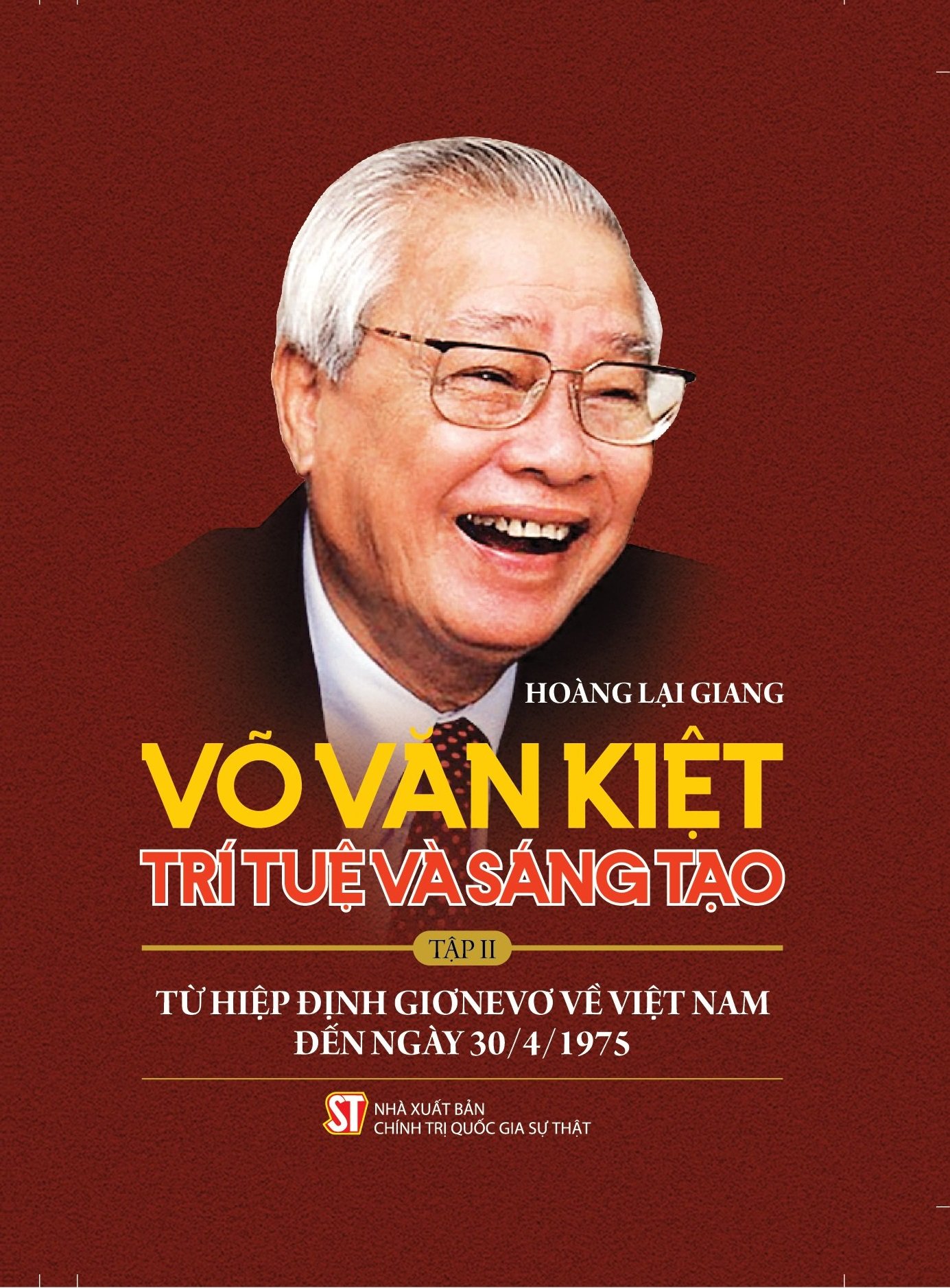 Võ Văn Kiệt trí tuệ và sáng tạo tập II từ hiệp định Giơnevo về Việt Nam đến ngày 30/4/1975
