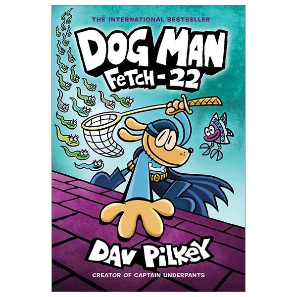 Fetch-22: From The Creator Of Captain Underpants (Dog Man #8)