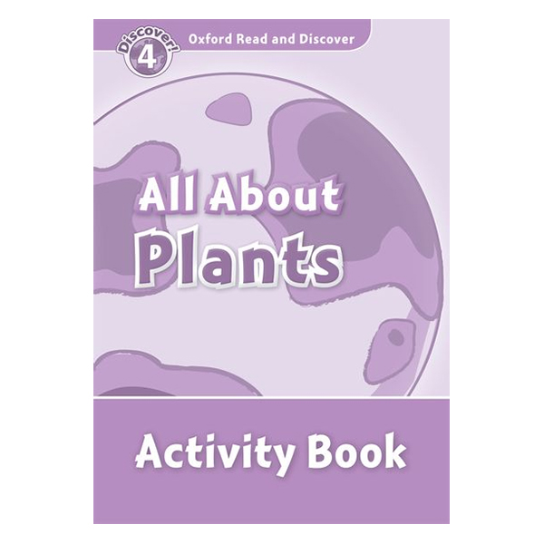 Oxford Read and Discover 4: All About Plant Life Activity Book