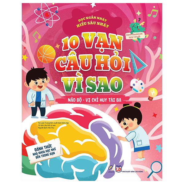 10 Vạn Câu Hỏi Vì Sao - Não Bộ - Vị Chỉ Huy Tài Ba