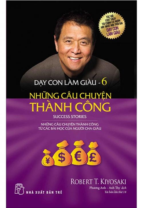 Sách Dạy Con Làm Giàu - Tập 6: Những Câu Chuyện Thành Công (Tái bản năm 2017)