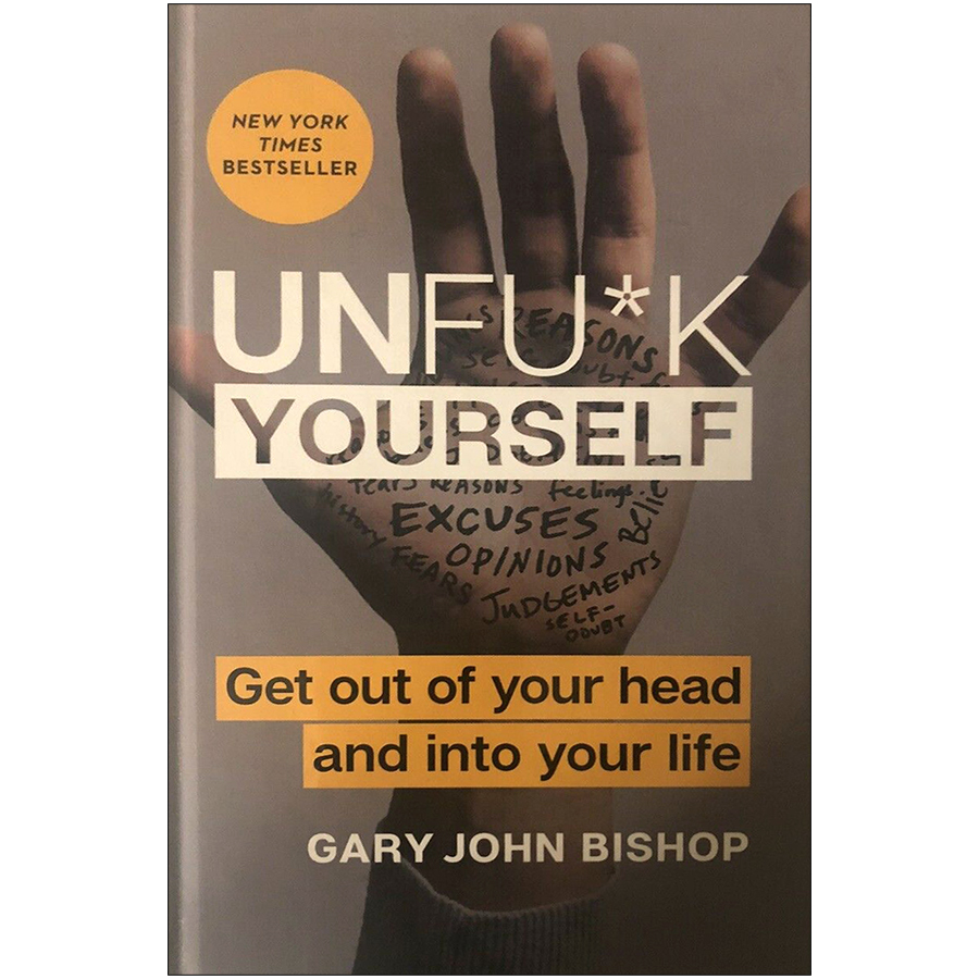 Unfu*k Yourself: Get Out of Your Head and Into Your Life