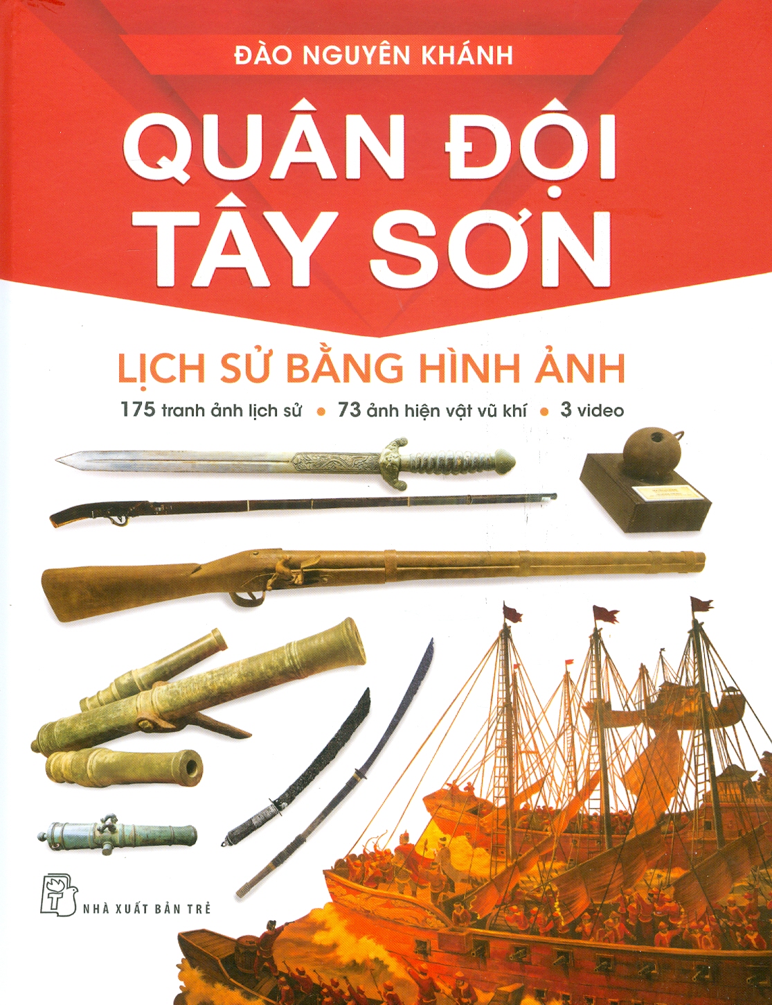 Quân Đội Tây Sơn - Lịch Sử Bằng Hình Ảnh (175 tranh ảnh lịch sử; 73 ảnh hiện vật vũ khi; 3 video) - Bìa cứng, in màu