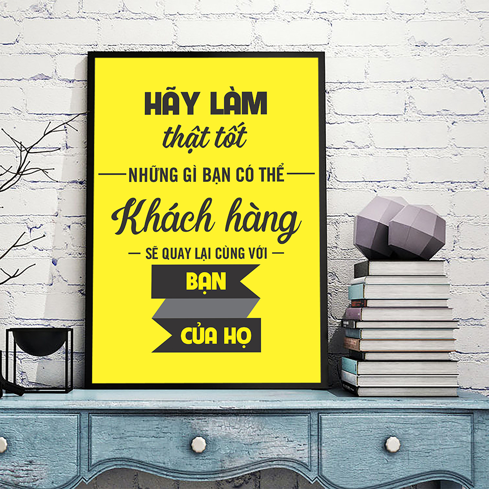 Tranh động lực Hãy làm thật tốt những gì bạn có thể, khách hàng sẽ quay lại cùng với bạn của họ-Model: AZ1-0516