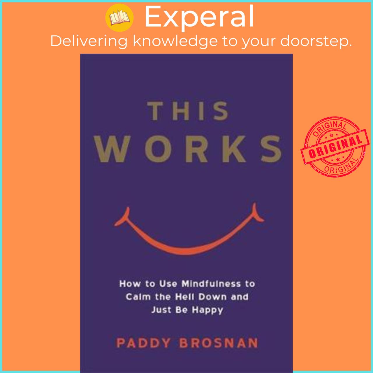 Sách - This Works : How to Use Mindfulness to Calm the Hell Down and Just Be Ha by Paddy Brosnan