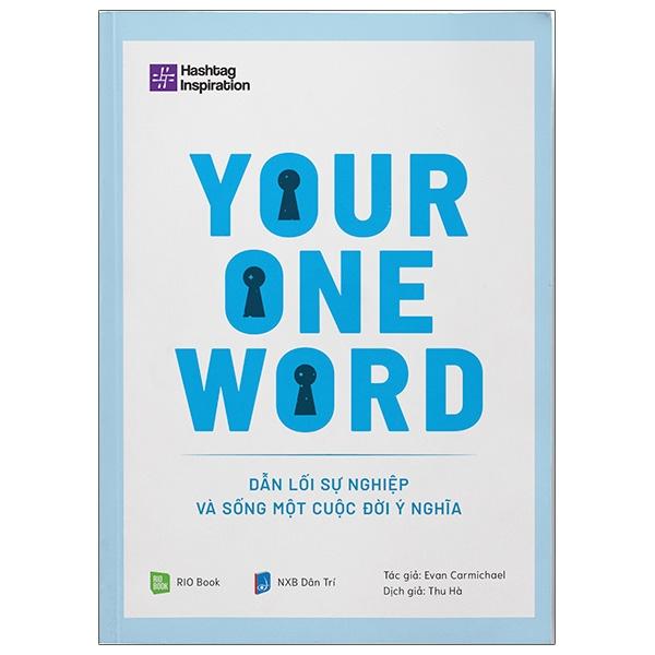 Sách Your One Word – Dẫn Lối Sự Nghiệp Và Sống Một Cuộc Đời Ý Nghĩa