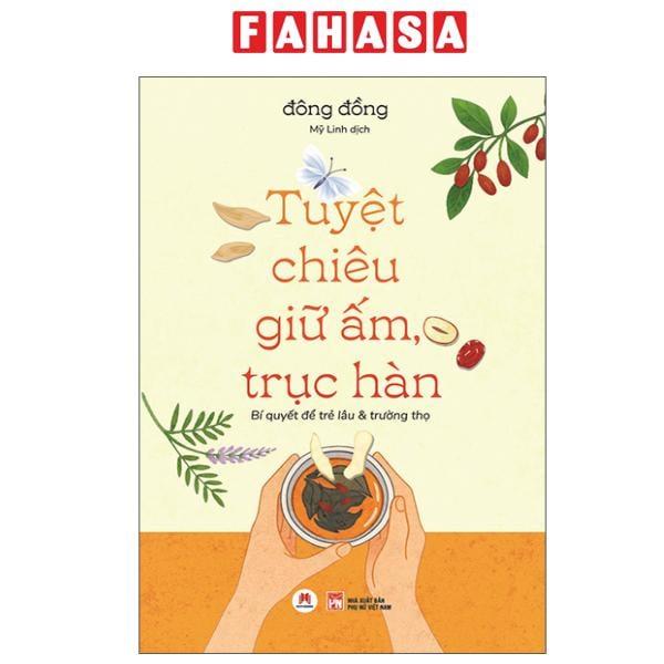 Sách - Tuyệt Chiêu Giữ Ấm, Trục Hàn - Bí Quyết Để Trẻ Lâu Và Trường Thọ