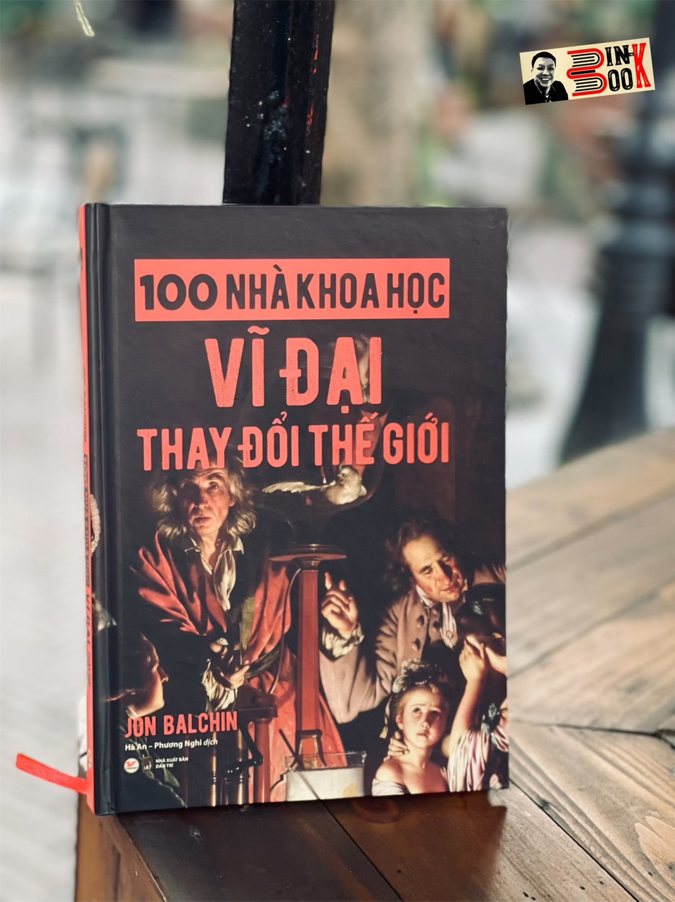 (Bìa cứng) 100 NHÀ KHOA HỌC VĨ ĐẠI THAY ĐỔI THẾ GIỚI – Jon Balchin – Hà An – Phương Nghi dịch - Tân Việt Books - NXB Dân trí