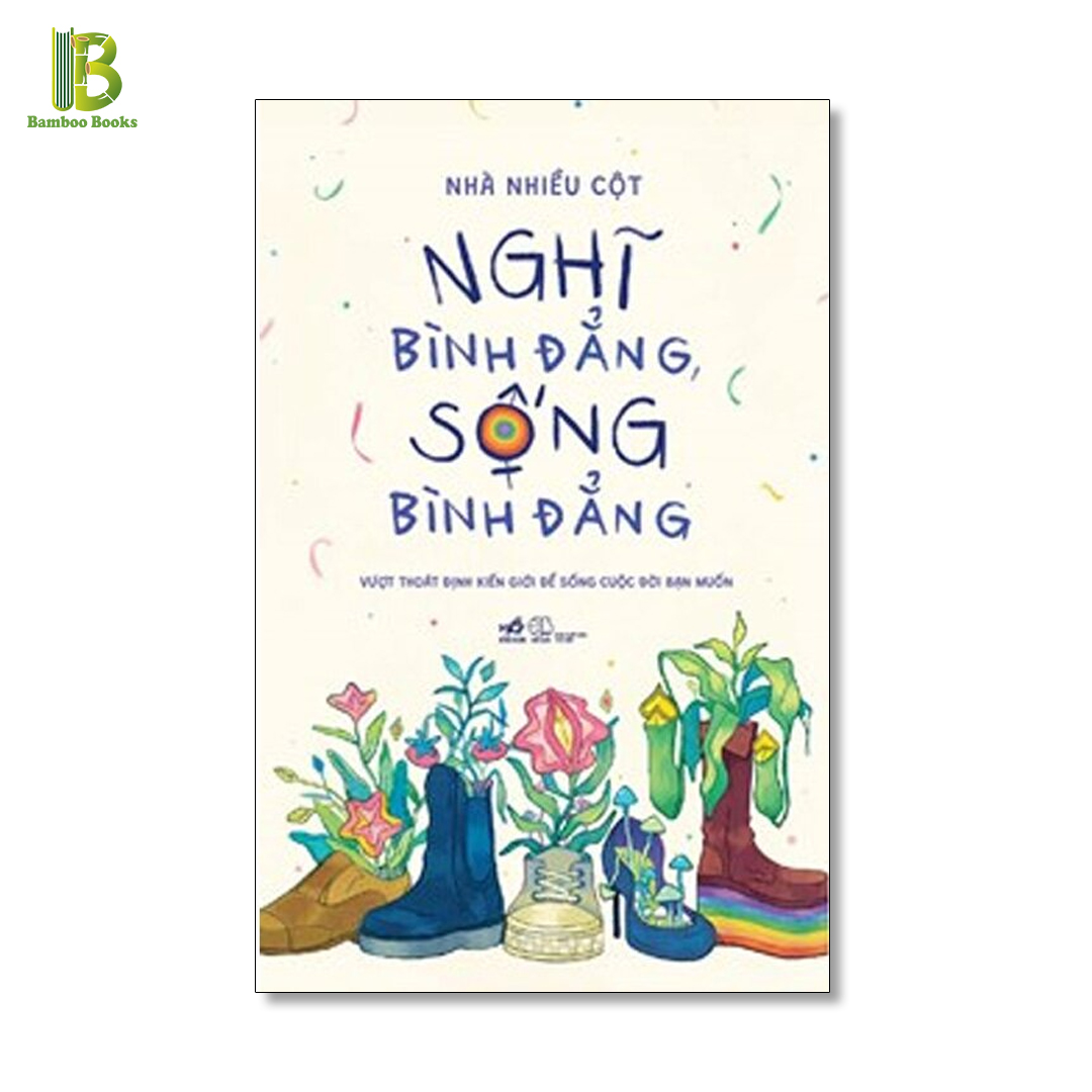 Sách - Nghĩ Bình Đẳng, Sống Bình Đẳng - Nhà Nhiều Cột - Bìa Mềm (Tặng Kèm Bookmark Bamboo Books)