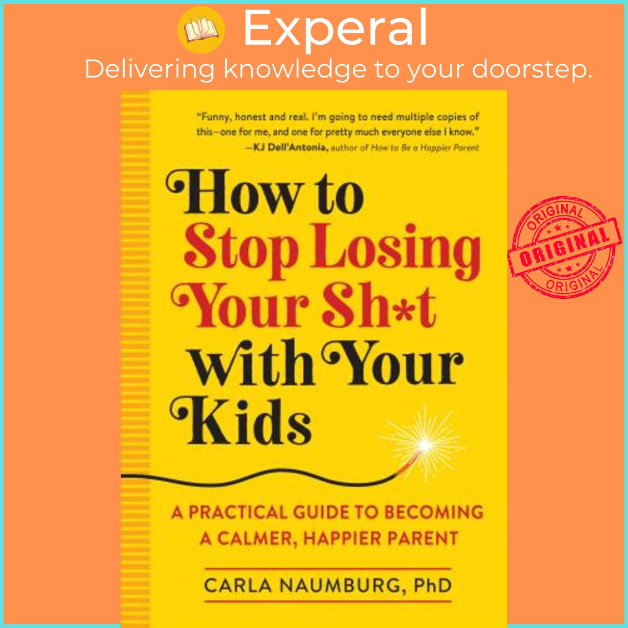 Hình ảnh Sách - How to Stop Losing Your Sh*t with Your Kids : A Practical Guide to Beco by Carla Naumburg (US edition, paperback)