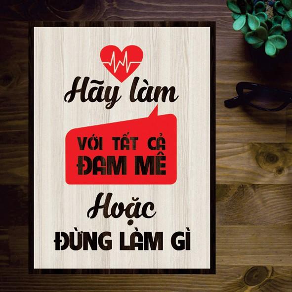 Tranh gỗ DECOR - SLOGAN tạo động lực, Truyền cảm hứng - Hãy làm với tất cả đam mê hoặc đừng làm gì