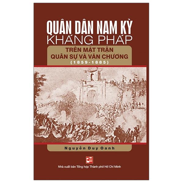 Quân Dân Nam Kỳ Kháng Pháp Trên Mặt Trận Quân Sự Và Văn Chương 1859-1885 – Tái Bản