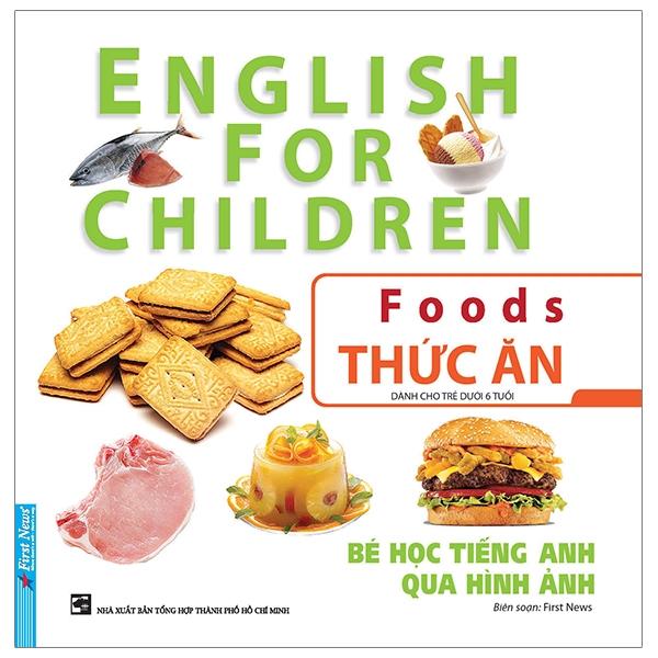 Bé Học Tiếng Anh Qua Hình Ảnh - Thức Ăn (Tái Bản 2020)