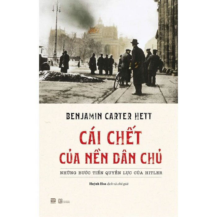 CÁI CHẾT CỦA NỀN DÂN CHỦ: Những bước tiến quyền lực của Hitler - Benjamin Carter Hett - Huỳnh Hoa dịch - (bìa mềm)