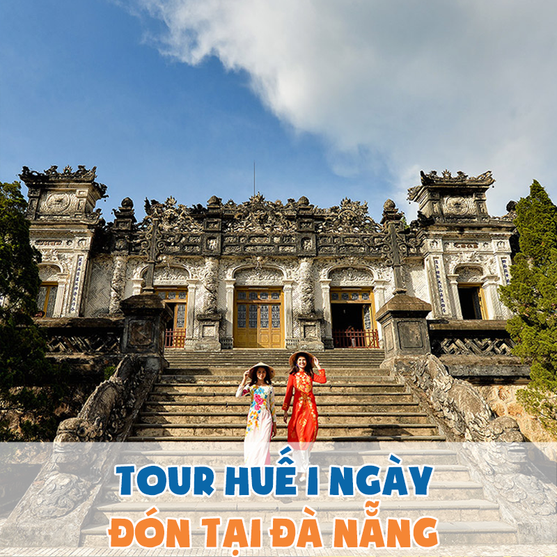 Tour tham quan Huế 1 ngày khởi hành từ Đà Nẵng