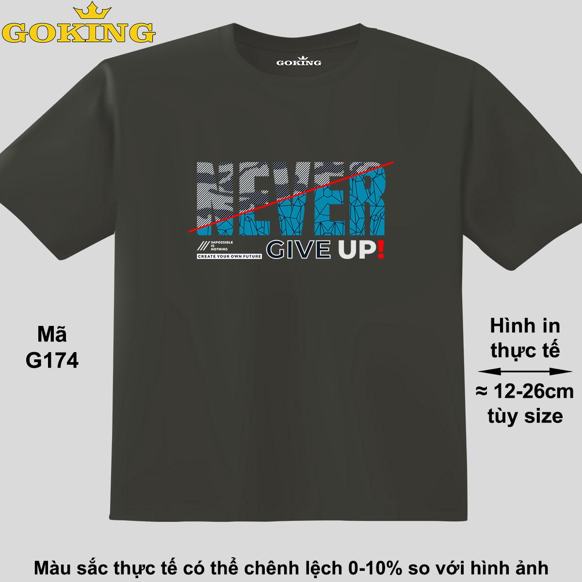 NEVER GIVE UP, mã G174. Áo thun siêu đẹp cho cả gia đình. Form unisex cho nam nữ, trẻ em, bé trai gái. Quà tặng ý nghĩa cho bố mẹ, con cái, bạn bè, doanh nghiệp, hội nhóm. Áo phông hàng hiệu Goking cao cấp in hình chữ 3D