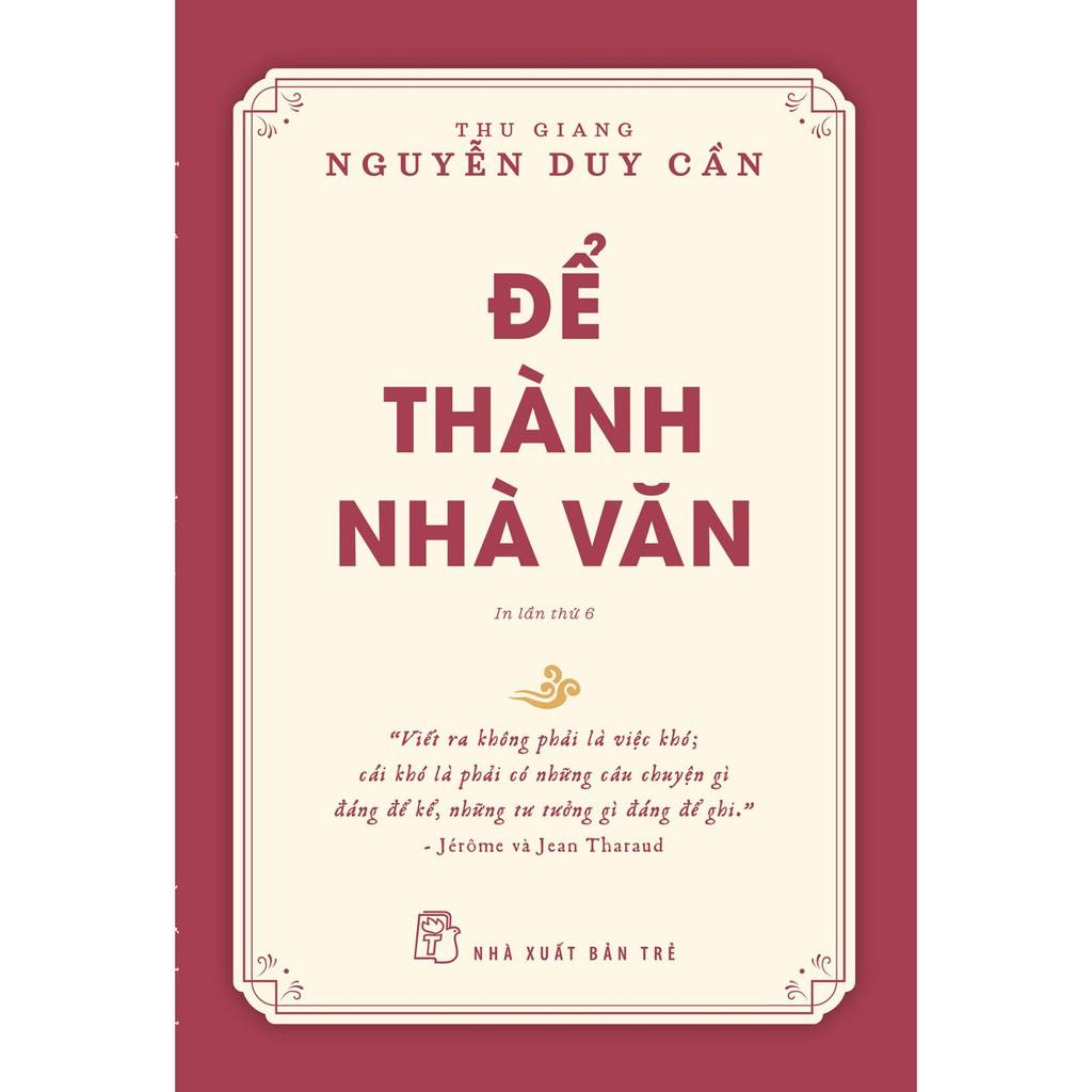 Để Thành Nhà Văn (Tái Bản 2021) (Thu Giang Nguyễn Duy Cần)