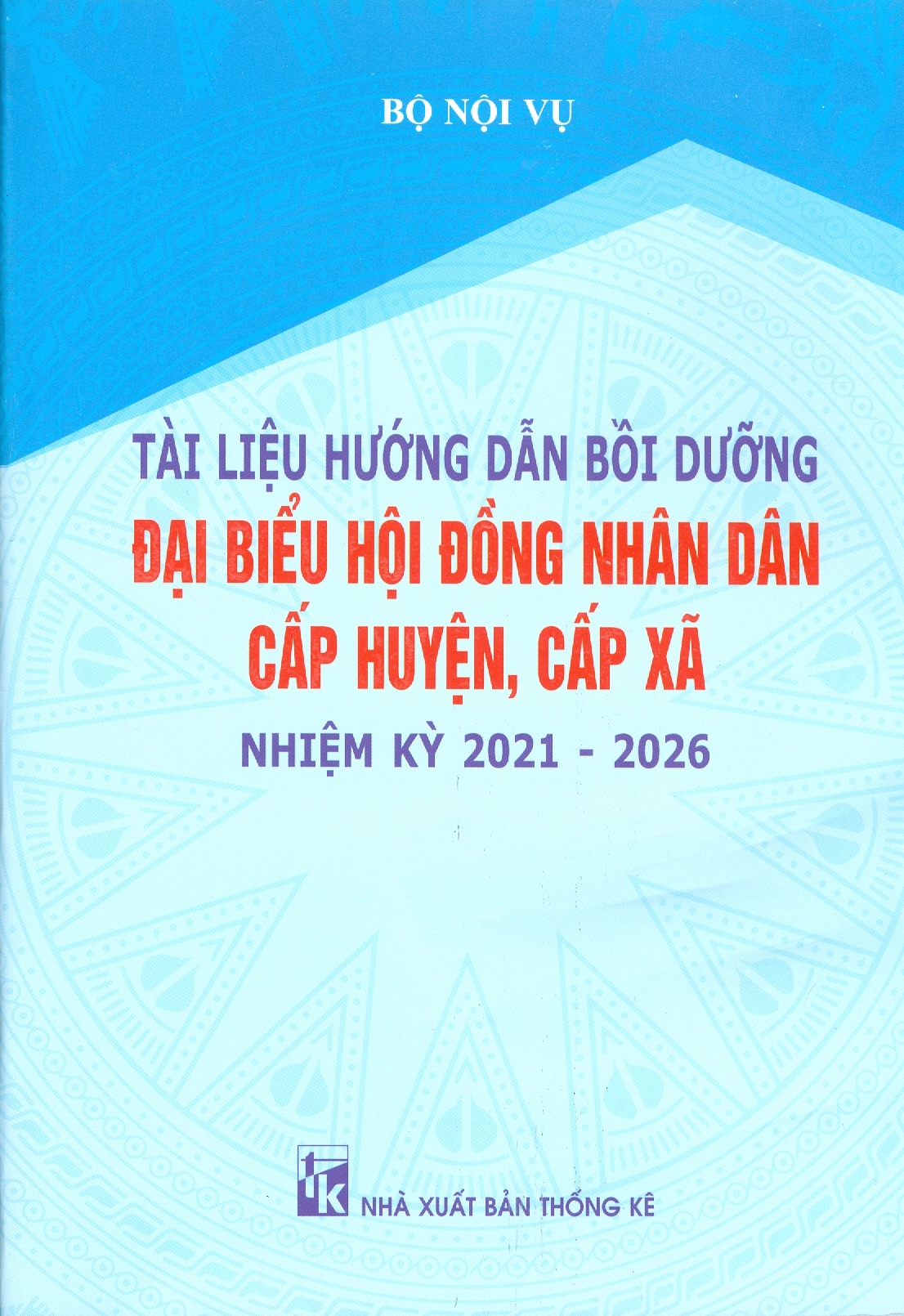 Tài Liệu Hướng Dẫn Bồi Dưỡng Đại Biểu Hội Đồng Nhân Dân Cấp Huyện, Xã Nhiệm Kỳ 2021 - 2026