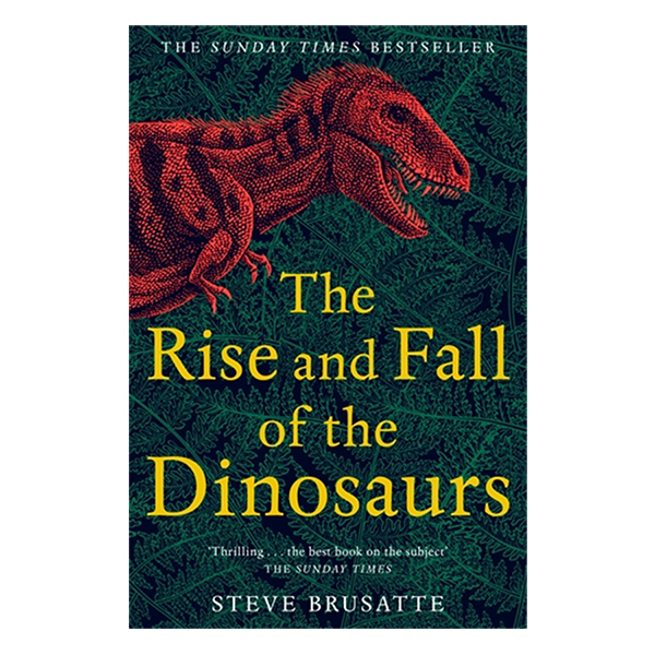 The Rise and Fall of the Dinosaurs